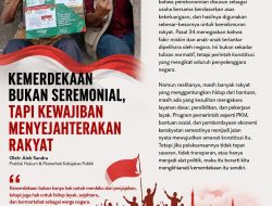 Kemerdekaan Bukan Sekadar Seremoni, tetapi Kewajiban Negara Menyejahterakan Rakyat
