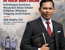 Kabut Asap di Musi Banyuasin: Perlindungan Kesehatan Masyarakat Bukan Sekadar Kebijakan, Melainkan Tanggung Jawab Hukum